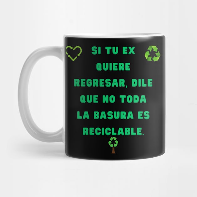 🗑️ ¡Exprésate con actitud y convicción! 🕺 "Si tu ex quiere regresar, dile que no toda la basura es reciclable." by Bruja Maldita